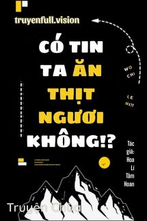 Có Tin Ta Ăn Thịt Ngươi Không?