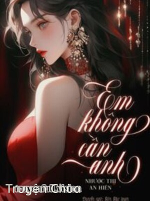 Bìa truyện: Em Không Cần Anh – Nhược Thi An Hiên