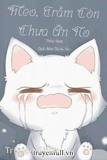Meo, Trẫm Còn Chưa Ăn No
