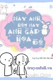 Này Anh Hôm Nay Anh Gặp Hoạ Đó