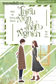 Nhật Ký Dưỡng Thành Thiếu Niên Phản Nghịch