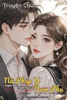 Nữ Pháp Y Xuyên Sách Thành Đôi Cùng Nam Phụ