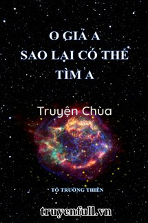 O Giả A Sao Lại Có Thể Tìm A