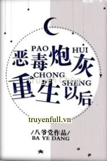 Sau Khi Pháo Hôi Ác Độc Trọng Sinh