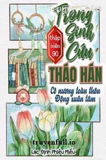 Thập Niên 90: Trọng Sinh Cứu Tháo Hán, Cô Nương Toàn Thôn Động Xuân Tâm