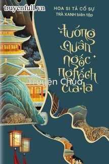 Tướng Quân Ngốc Nghếch Của Ta