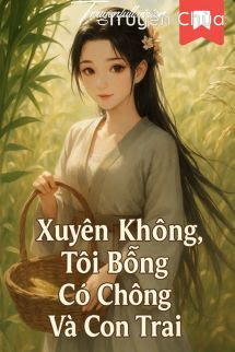 Xuyên Không: Tôi Bỗng Có Chồng Và Con Trai